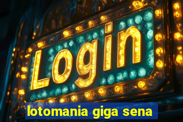 lotomania giga sena